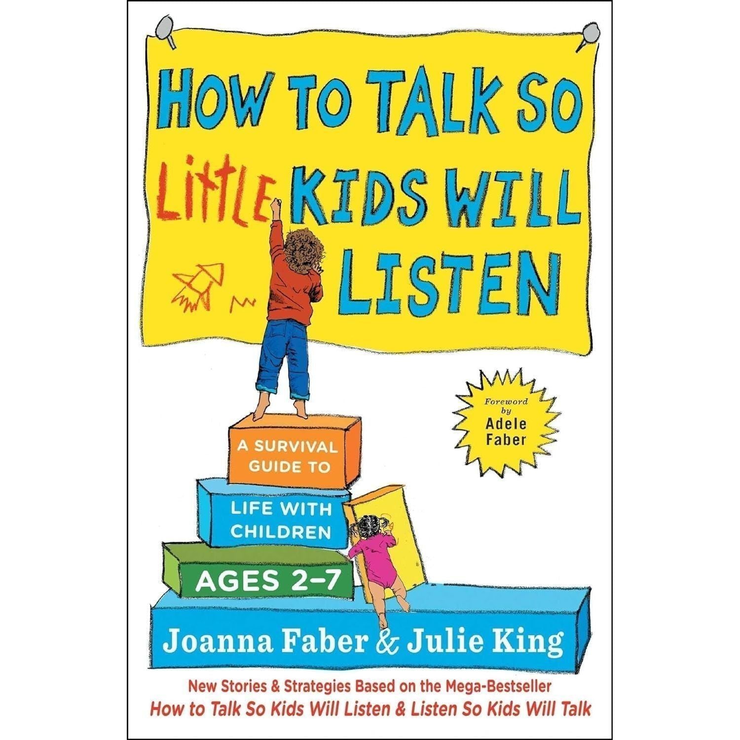 How to Talk so Little Kids Will Listen: a Survival Guide to Life with Children Ages 2-7 (The How to Talk Series)